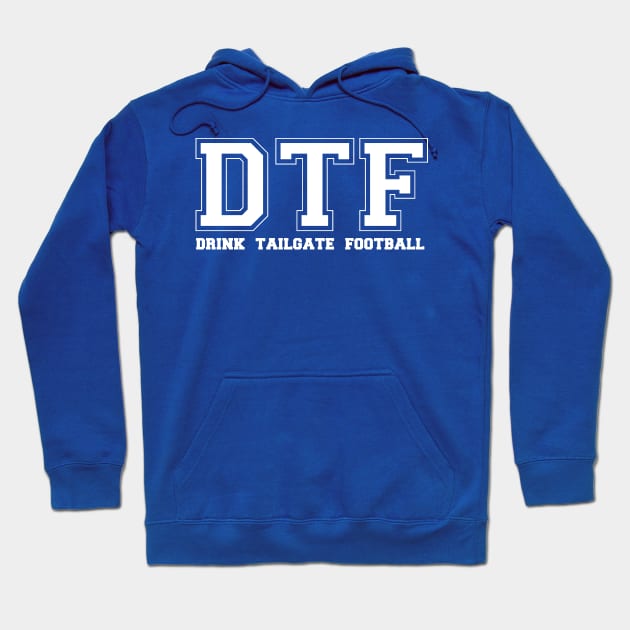 DTF DRINK TAILGATE FOOTBALL Hoodie by thedeuce